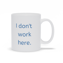 Load image into Gallery viewer, I don&#39;t work here mug